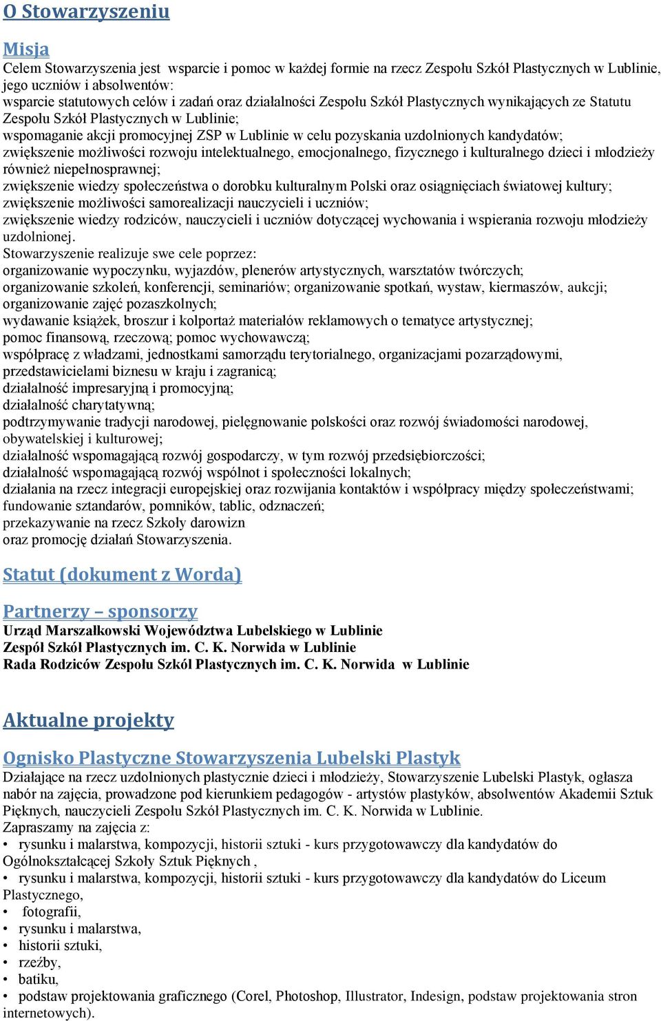 zwiększenie możliwości rozwoju intelektualnego, emocjonalnego, fizycznego i kulturalnego dzieci i młodzieży również niepełnosprawnej; zwiększenie wiedzy społeczeństwa o dorobku kulturalnym Polski