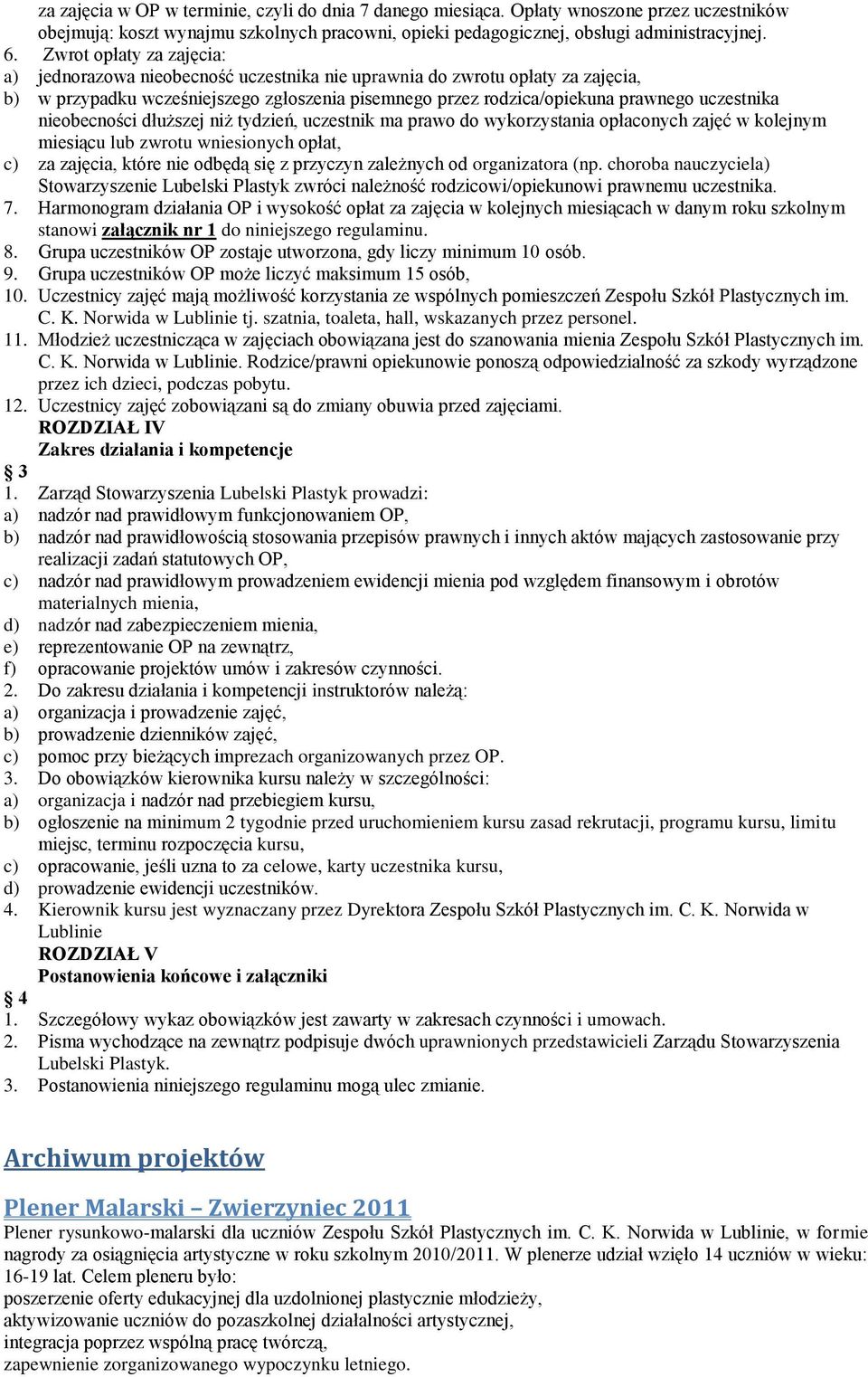 nieobecności dłuższej niż tydzień, uczestnik ma prawo do wykorzystania opłaconych zajęć w kolejnym miesiącu lub zwrotu wniesionych opłat, c) za zajęcia, które nie odbędą się z przyczyn zależnych od