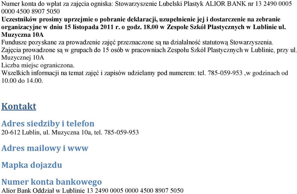 Fundusze pozyskane za prowadzenie zajęć przeznaczone są na działalność statutową Stowarzyszenia.