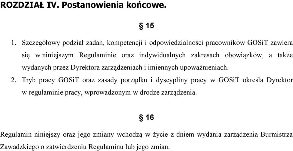 zakresach obowiązków, a także wydanych przez Dyrektora zarządzeniach i imiennych upoważnieniach. 2.