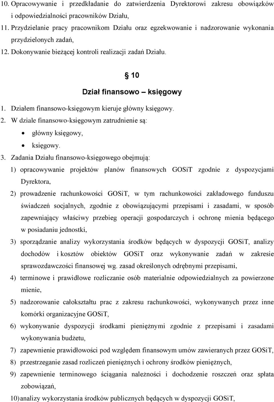 Działem finansowo-księgowym kieruje główny księgowy. 2. W dziale finansowo-księgowym zatrudnienie są: główny księgowy, księgowy. 3.