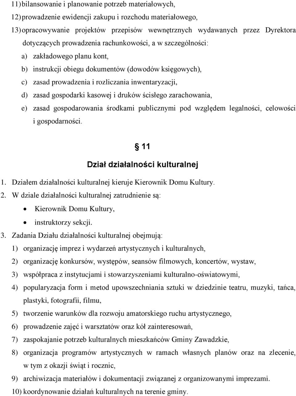 gospodarki kasowej i druków ścisłego zarachowania, e) zasad gospodarowania środkami publicznymi pod względem legalności, celowości i gospodarności. 11 Dział działalności kulturalnej 1.