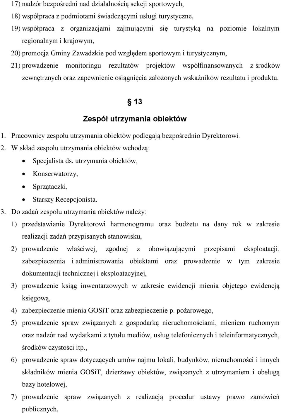 osiągnięcia założonych wskaźników rezultatu i produktu. 13 Zespół utrzymania obiektów 1. Pracownicy zespołu utrzymania obiektów podlegają bezpośrednio Dyrektorowi. 2.