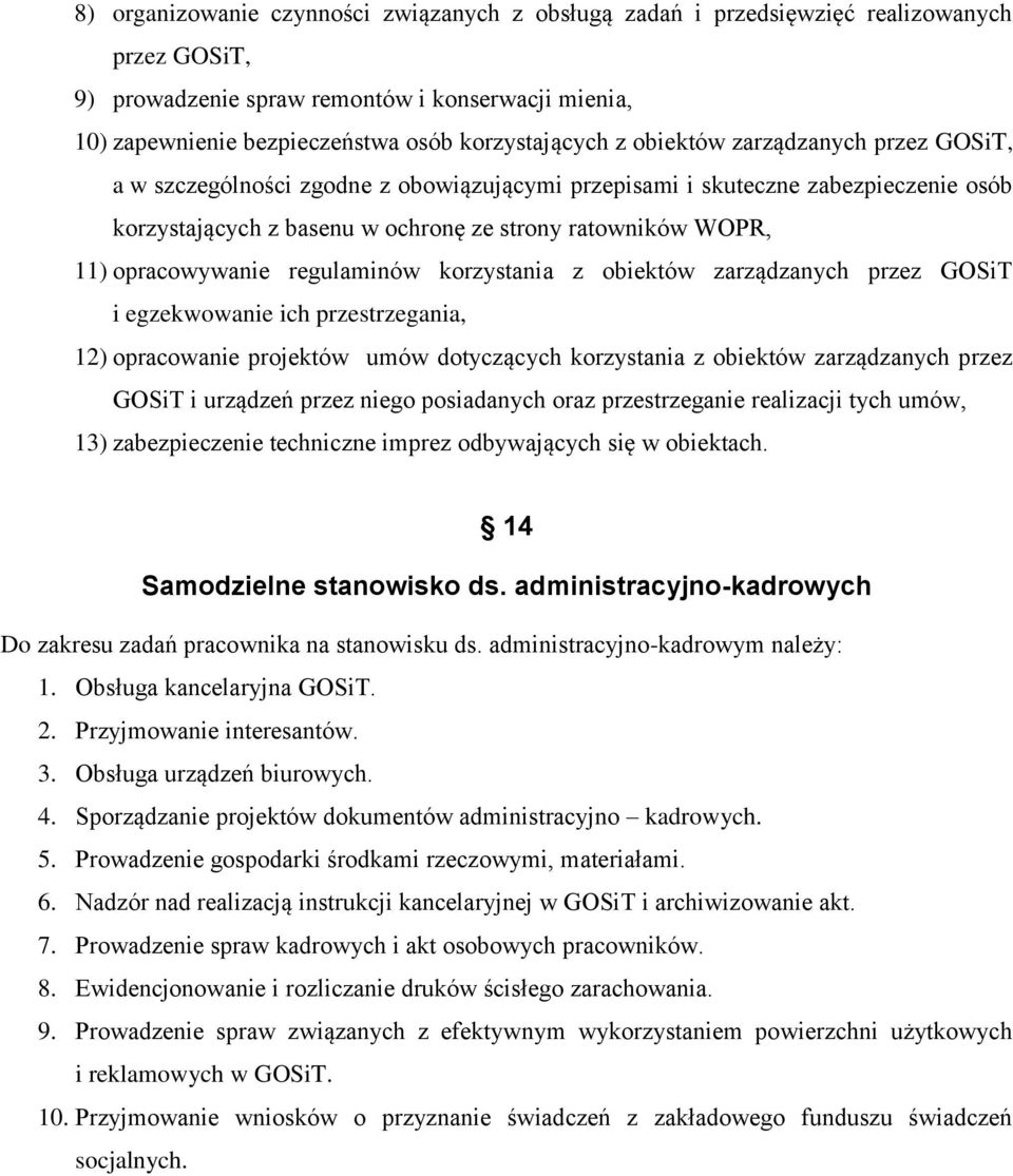 opracowywanie regulaminów korzystania z obiektów zarządzanych przez GOSiT i egzekwowanie ich przestrzegania, 12) opracowanie projektów umów dotyczących korzystania z obiektów zarządzanych przez GOSiT