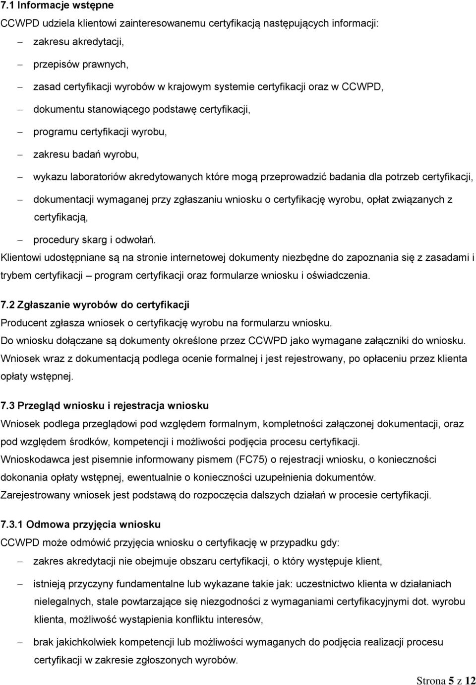 potrzeb certyfikacji, dokumentacji wymaganej przy zgłaszaniu wniosku o certyfikację wyrobu, opłat związanych z certyfikacją, procedury skarg i odwołań.