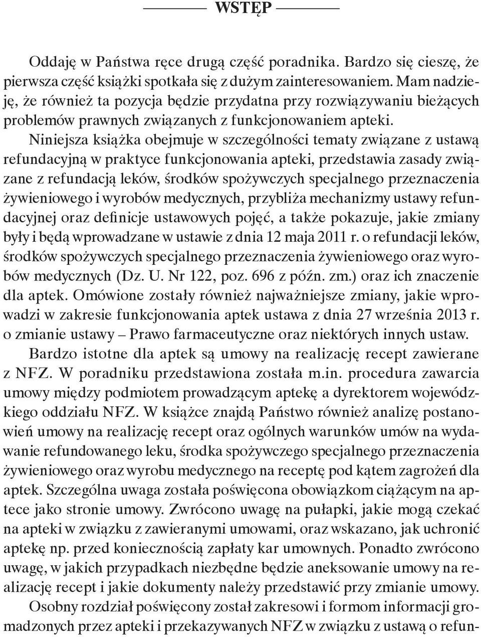 Niniejsza książka obejmuje w szczególności tematy związane z ustawą refundacyjną w praktyce funkcjonowania apteki, przedstawia zasady związane z refundacją leków, środków spożywczych specjalnego