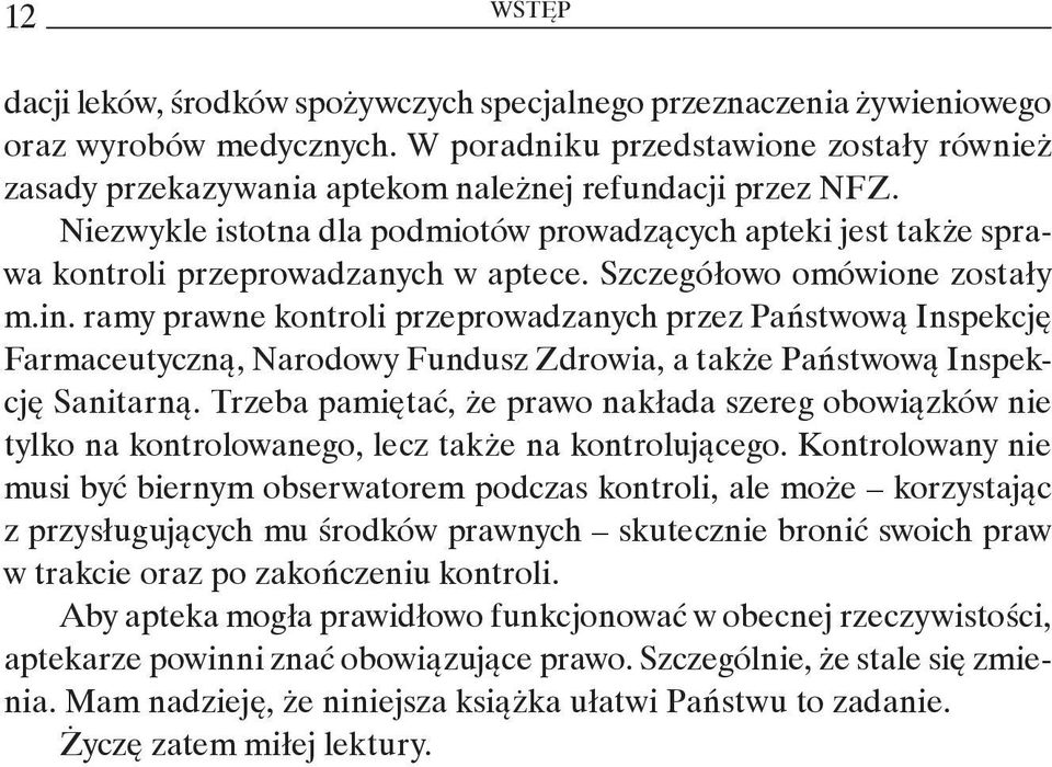 Niezwykle istotna dla podmiotów prowadzących apteki jest także sprawa kontroli przeprowadzanych w aptece. Szczegółowo omówione zostały m.in.