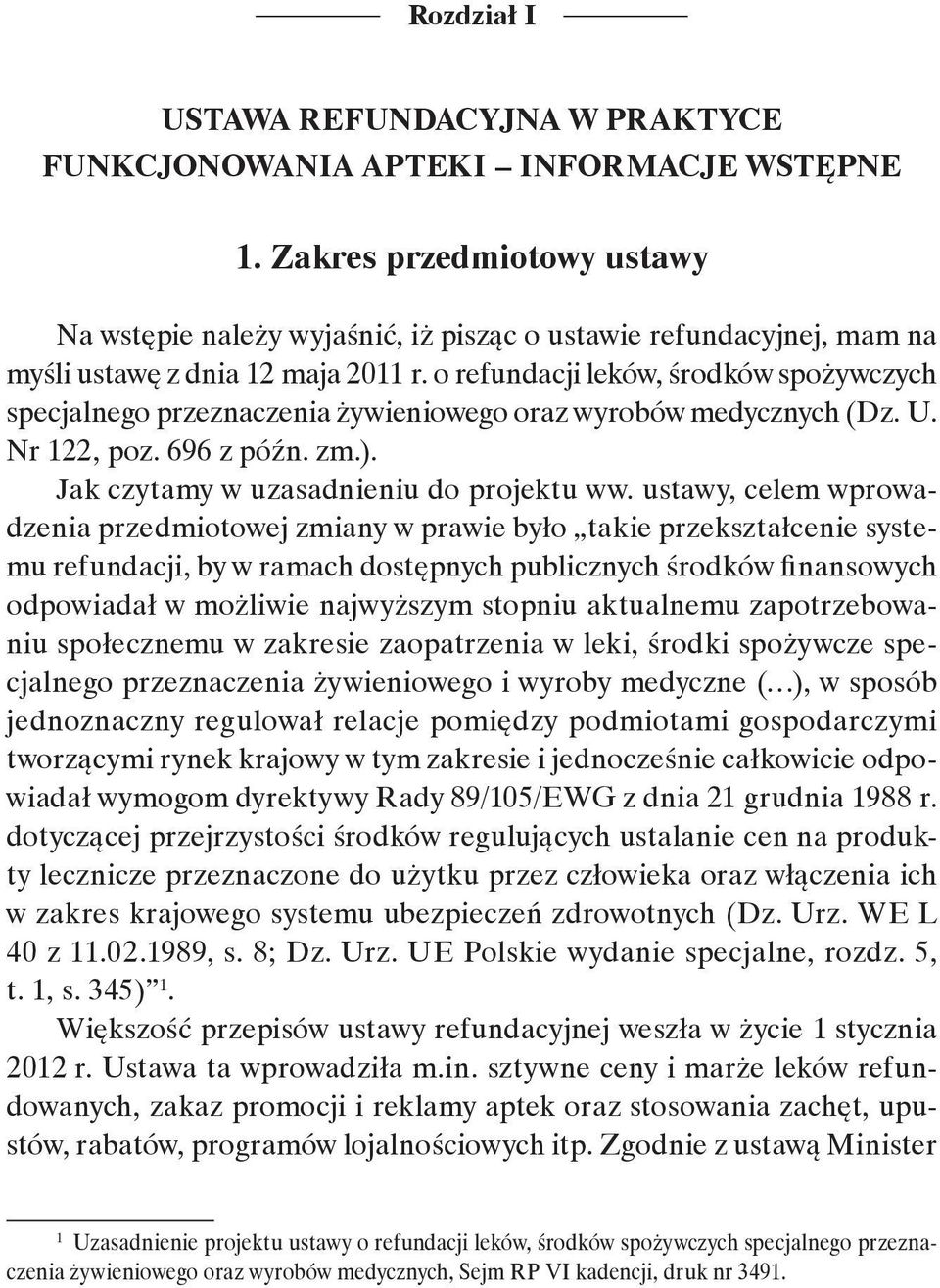 o refundacji leków, środków spożywczych specjalnego przeznaczenia żywieniowego oraz wyrobów medycznych (Dz. U. Nr 122, poz. 696 z późn. zm.). Jak czytamy w uzasadnieniu do projektu ww.