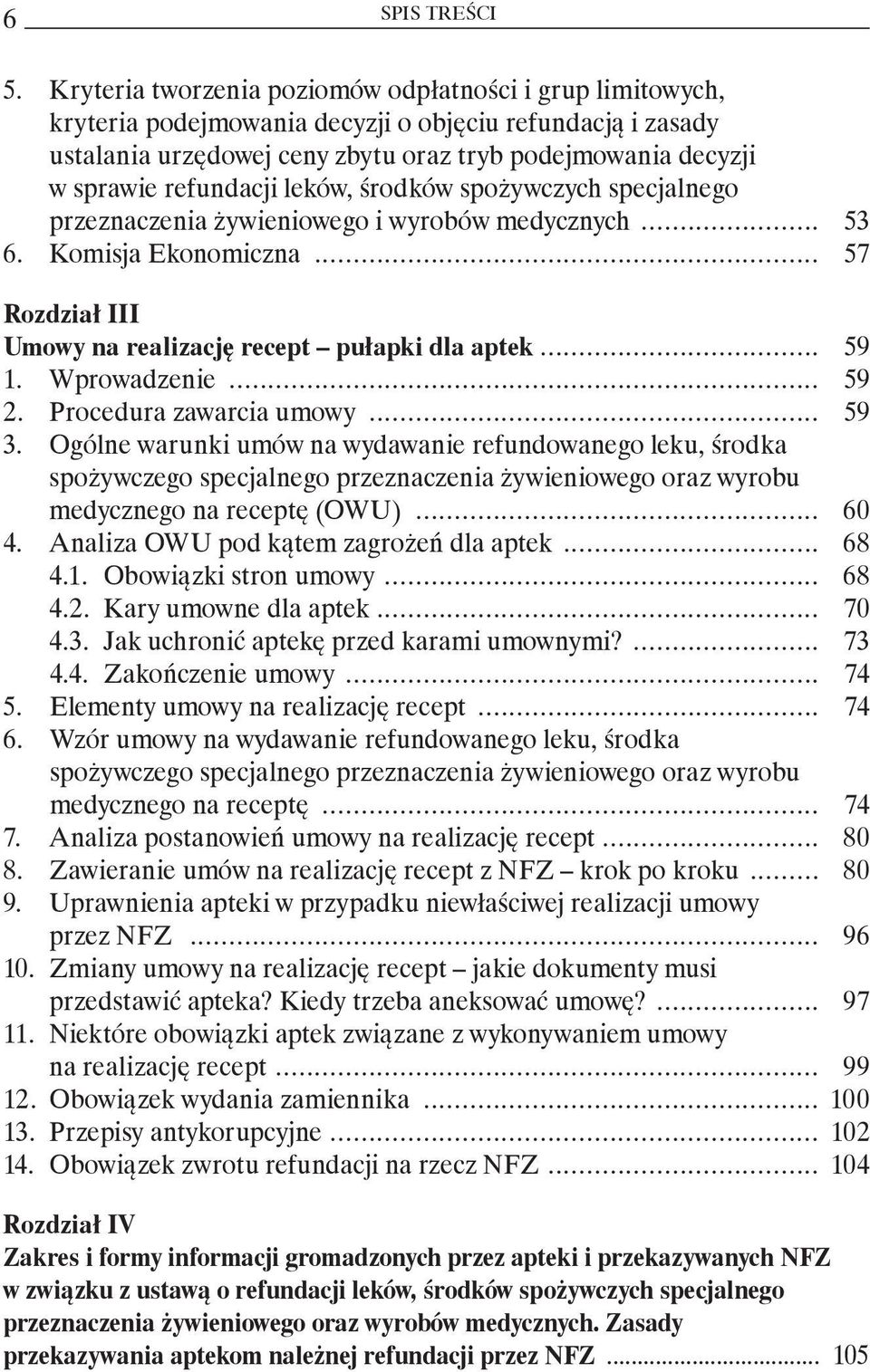 refundacji leków, środków spożywczych specjalnego przeznaczenia żywieniowego i wyrobów medycznych... 53 6. Komisja Ekonomiczna... 57 Rozdział III Umowy na realizację recept pułapki dla aptek... 59 1.