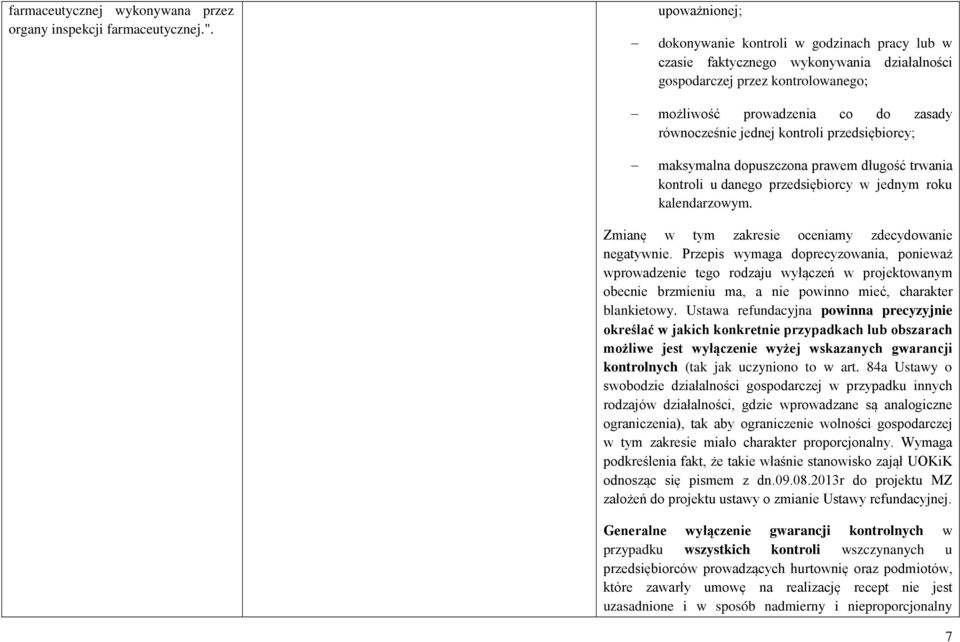 kontroli przedsiębiorcy; maksymalna dopuszczona prawem długość trwania kontroli u danego przedsiębiorcy w jednym roku kalendarzowym. Zmianę w tym zakresie oceniamy zdecydowanie negatywnie.
