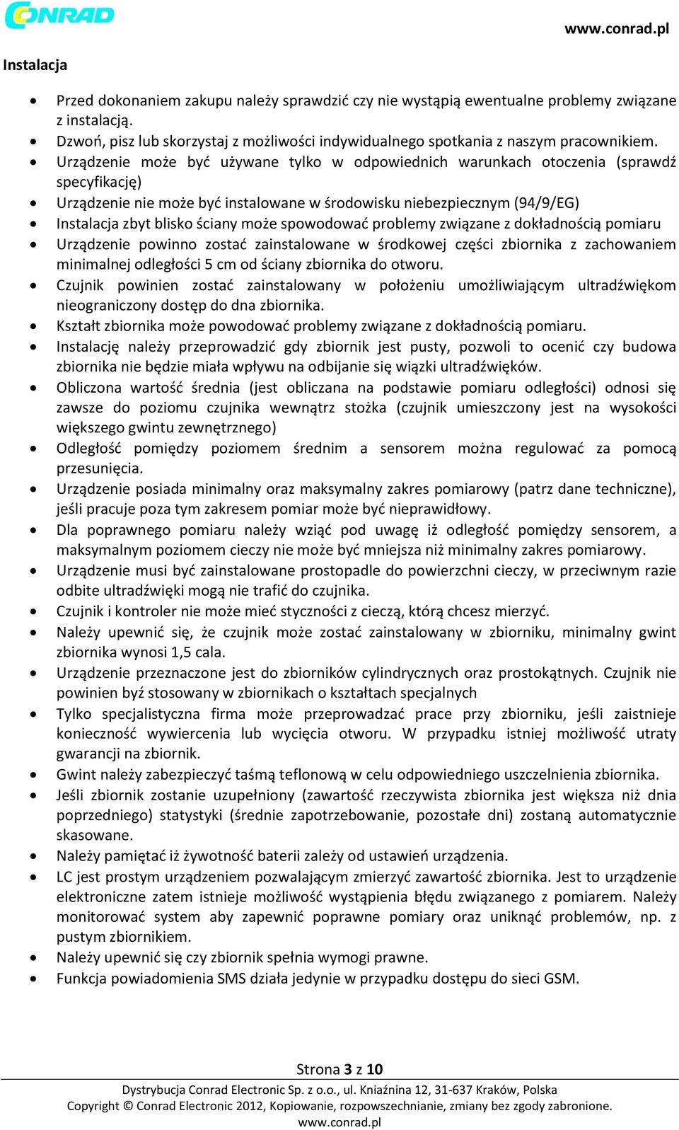 może spowodować problemy związane z dokładnością pomiaru Urządzenie powinno zostać zainstalowane w środkowej części zbiornika z zachowaniem minimalnej odległości 5 cm od ściany zbiornika do otworu.