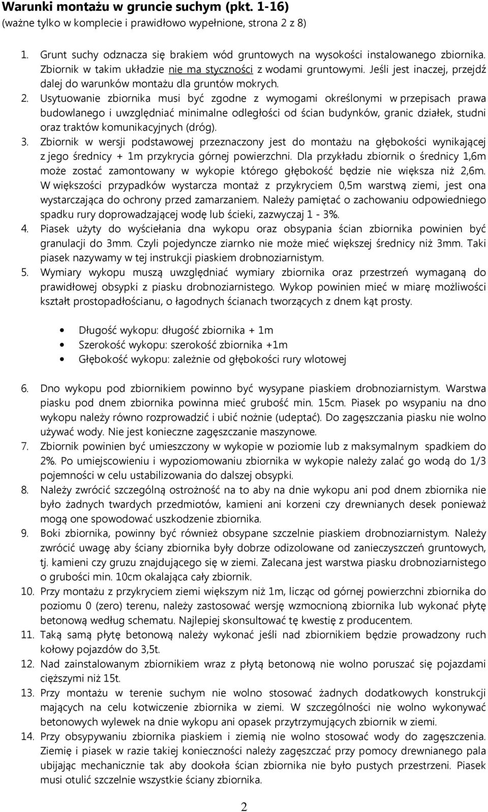 Usytuowanie zbiornika musi być zgodne z wymogami określonymi w przepisach prawa budowlanego i uwzględniać minimalne odległości od ścian budynków, granic działek, studni oraz traktów komunikacyjnych