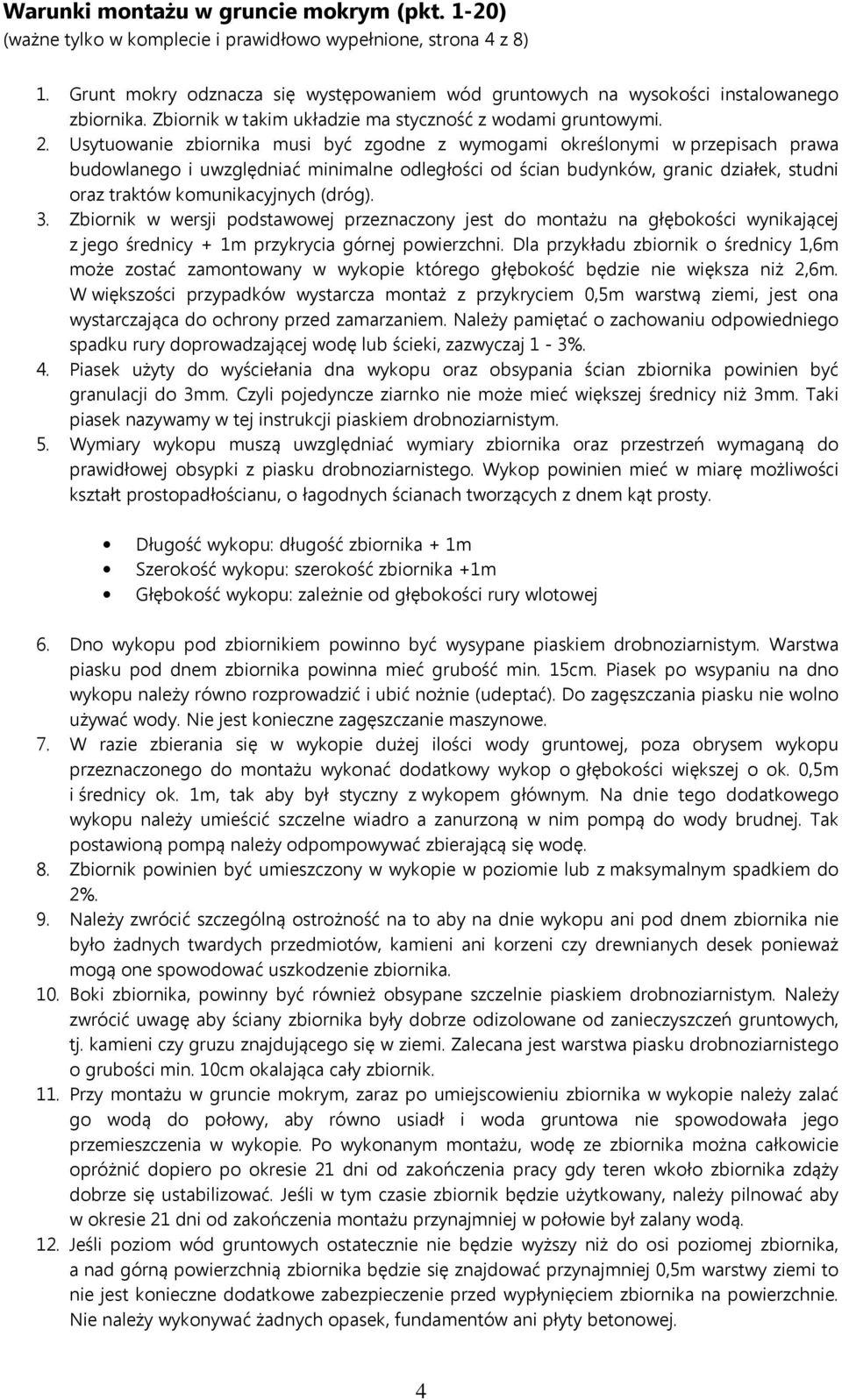 Usytuowanie zbiornika musi być zgodne z wymogami określonymi w przepisach prawa budowlanego i uwzględniać minimalne odległości od ścian budynków, granic działek, studni oraz traktów komunikacyjnych