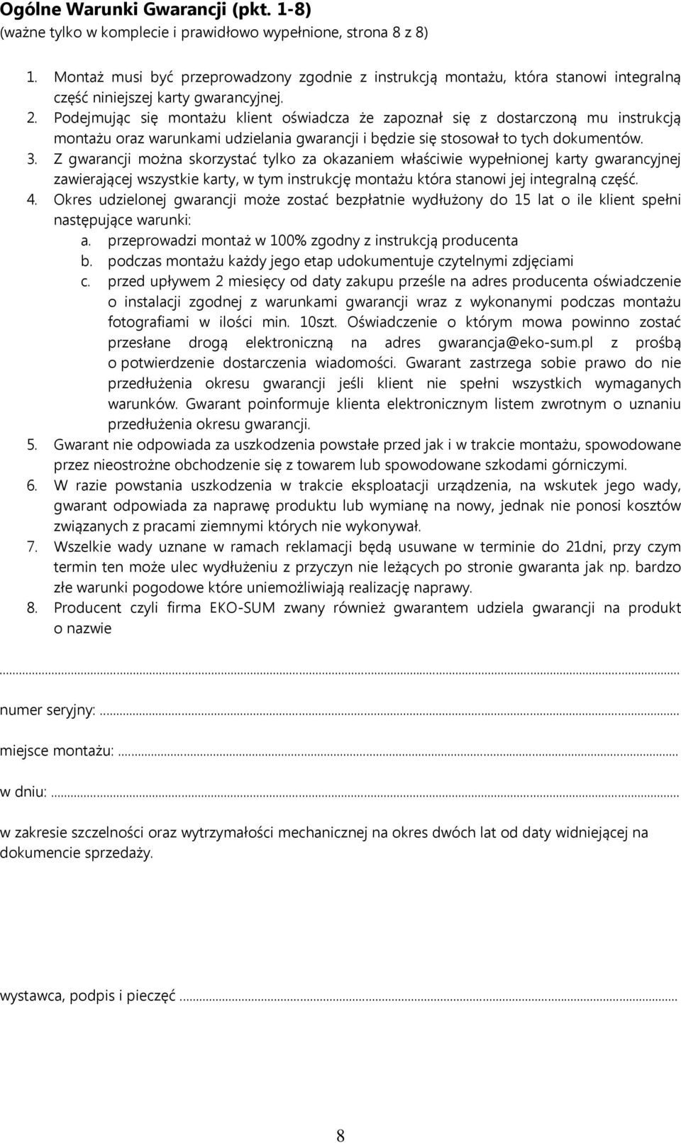 Podejmując się montażu klient oświadcza że zapoznał się z dostarczoną mu instrukcją montażu oraz warunkami udzielania gwarancji i będzie się stosował to tych dokumentów. 3.