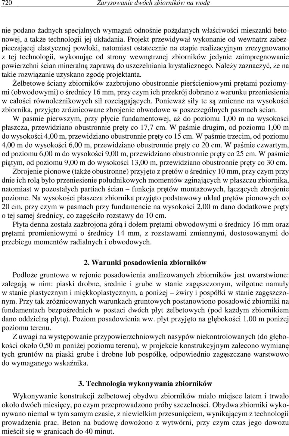 zbiorników jedynie zaimpregnowanie powierzchni ścian mineralną zaprawą do uszczelniania krystalicznego. Należy zaznaczyć, że na takie rozwiązanie uzyskano zgodę projektanta.