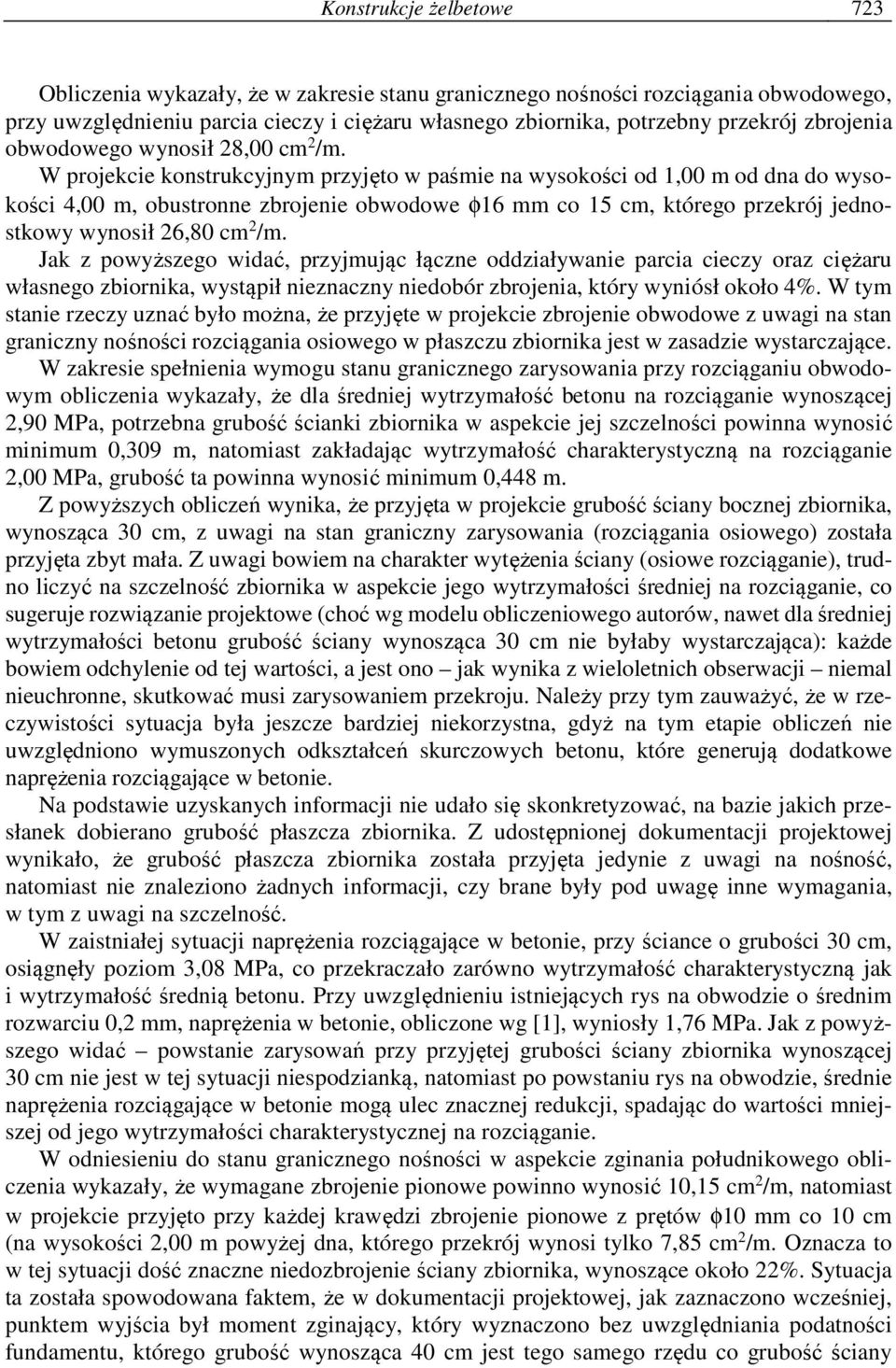 W projekcie konstrukcyjnym przyjęto w paśmie na wysokości od 1,00 m od dna do wysokości 4,00 m, obustronne zbrojenie obwodowe φ16 mm co 15 cm, którego przekrój jednostkowy wynosił 26,80 cm 2 /m.