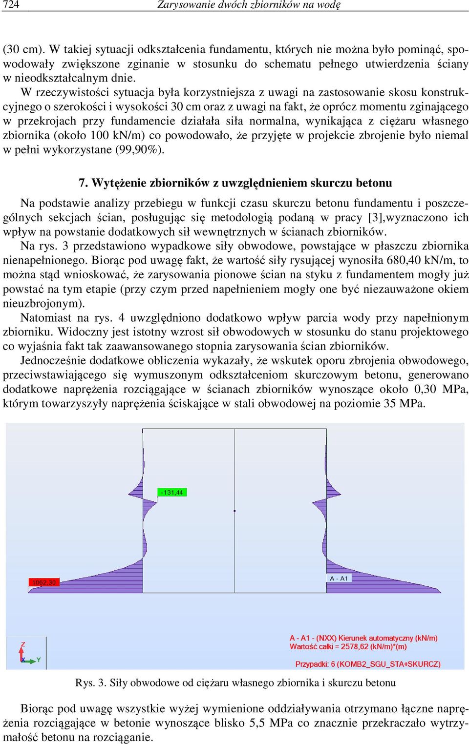 W rzeczywistości sytuacja była korzystniejsza z uwagi na zastosowanie skosu konstrukcyjnego o szerokości i wysokości 30 cm oraz z uwagi na fakt, że oprócz momentu zginającego w przekrojach przy