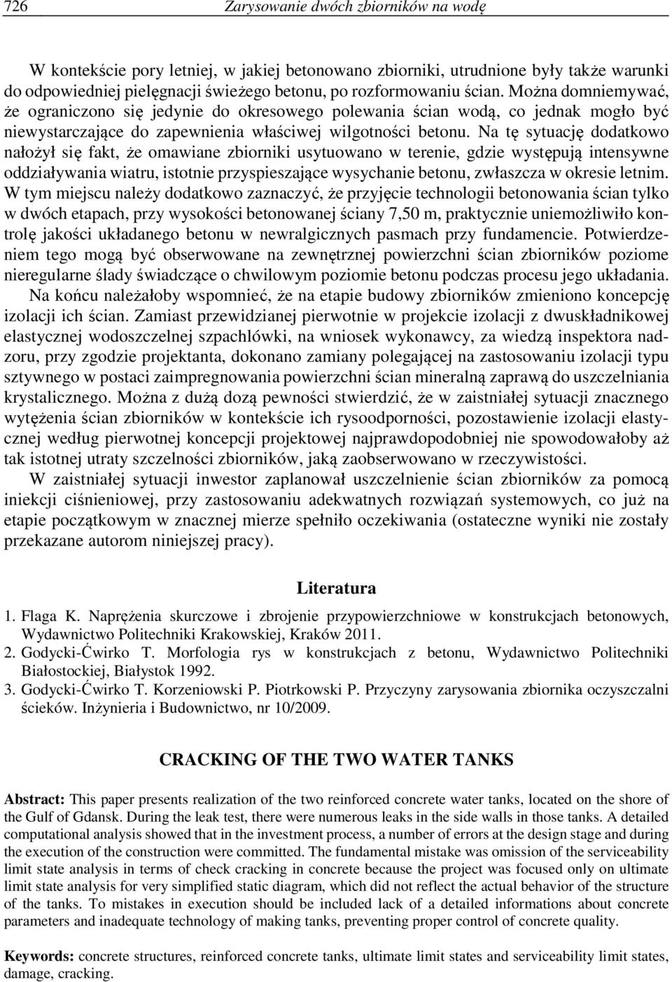 Na tę sytuację dodatkowo nałożył się fakt, że omawiane zbiorniki usytuowano w terenie, gdzie występują intensywne oddziaływania wiatru, istotnie przyspieszające wysychanie betonu, zwłaszcza w okresie