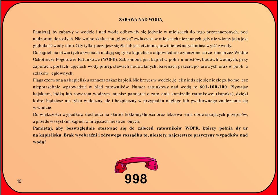 Do kąpieli na otwartych akwenach nadają się tylko kąpieliska odpowiednio oznaczone, strzeżone przez Wodne Ochotnicze Pogotowie Ratunkowe (WOPR).