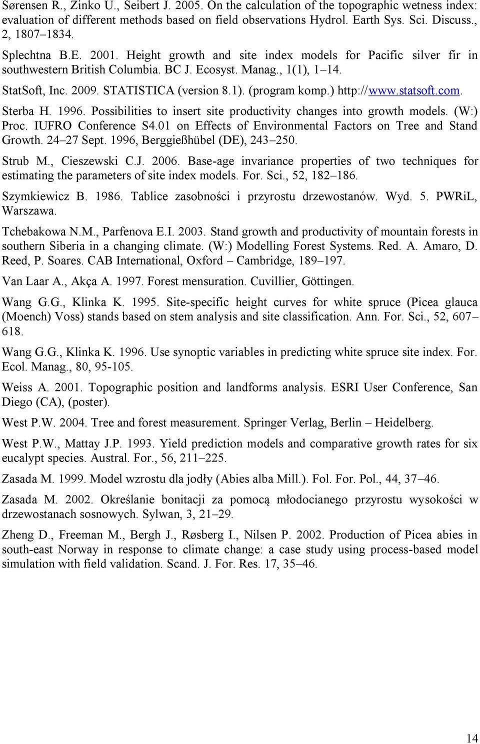 ) http://www.statsoft.com. Sterba H. 1996. Possibilities to insert site productivity changes into growth models. (W:) Proc. IUFRO Conference S4.