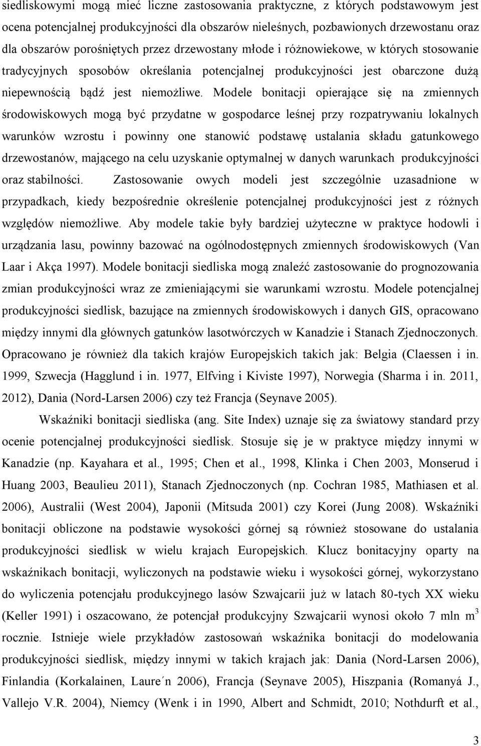 Modele bonitacji opierające się na zmiennych środowiskowych mogą być przydatne w gospodarce leśnej przy rozpatrywaniu lokalnych warunków wzrostu i powinny one stanowić podstawę ustalania składu