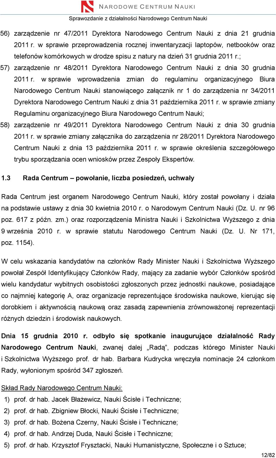 ; 57) zarządzenie nr 48/2011 Dyrektora Narodowego Centrum Nauki z dnia 30 grudnia 2011 r.