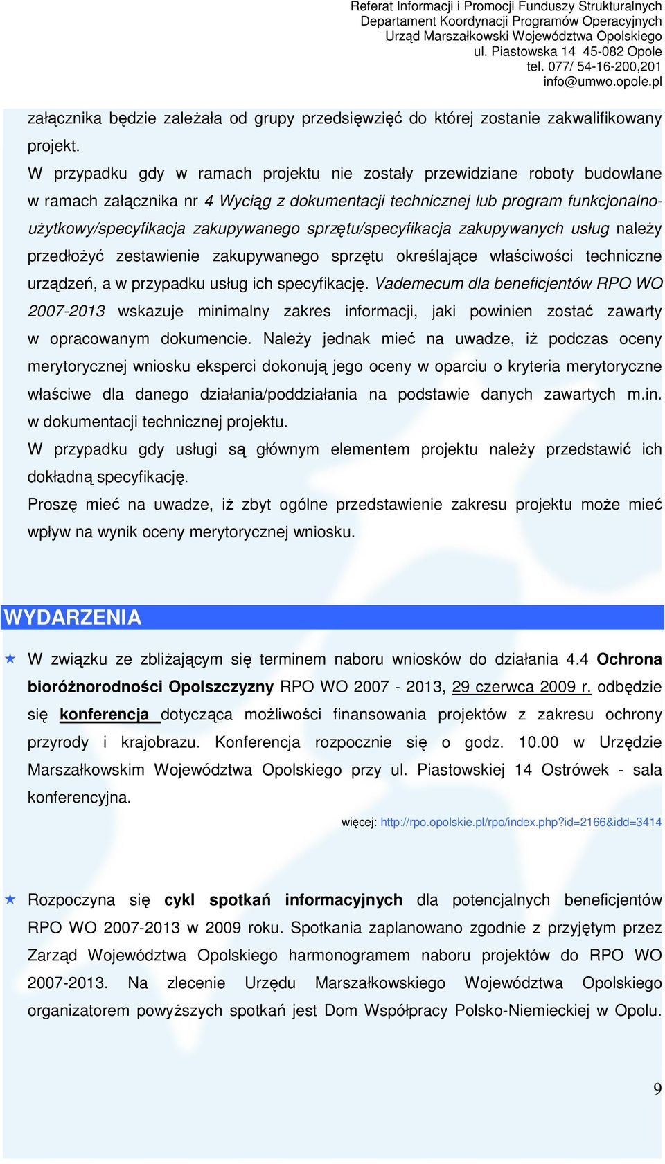 sprzętu/specyfikacja zakupywanych usług naleŝy przedłoŝyć zestawienie zakupywanego sprzętu określające właściwości techniczne urządzeń, a w przypadku usług ich specyfikację.