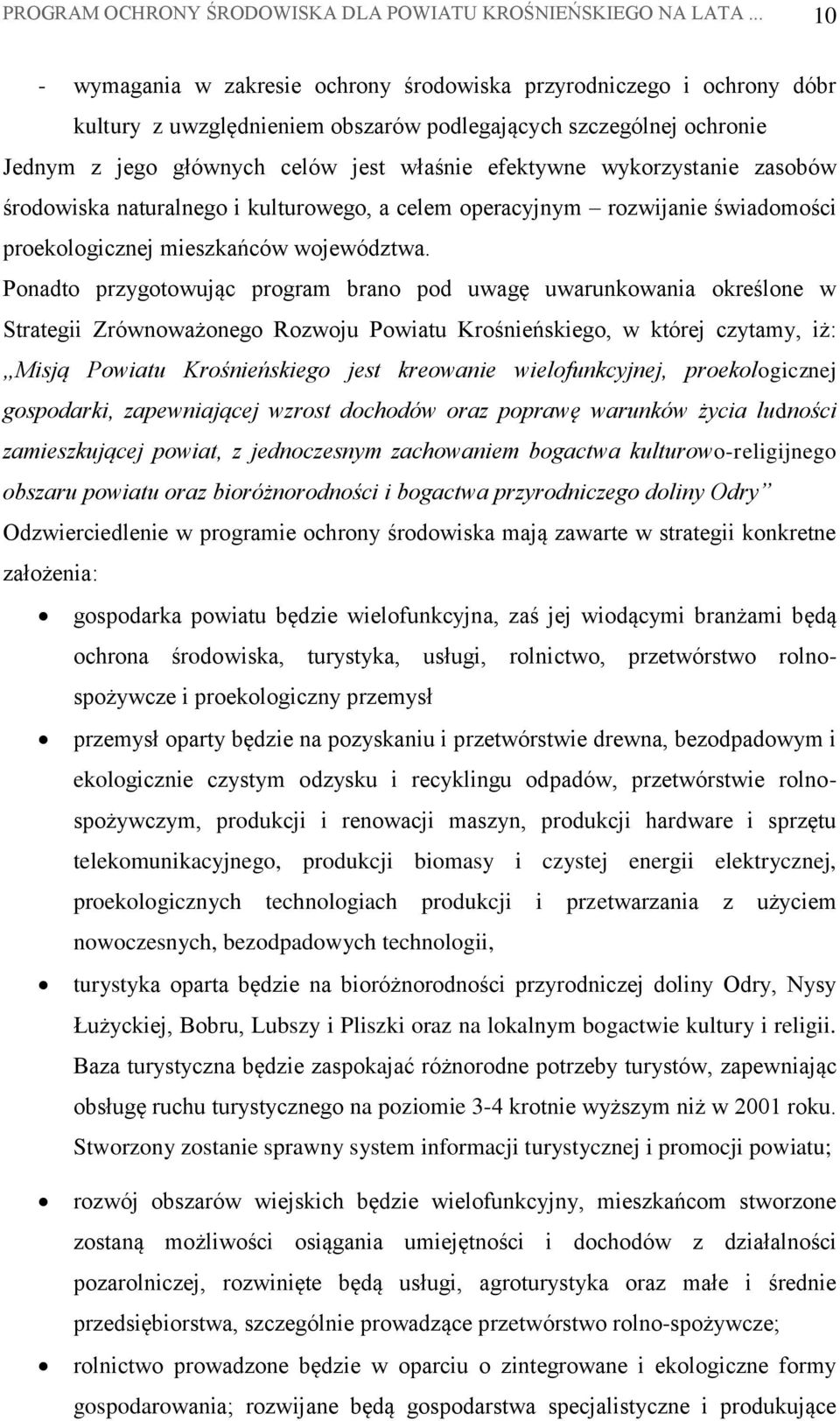 wykorzystanie zasobów środowiska naturalnego i kulturowego, a celem operacyjnym rozwijanie świadomości proekologicznej mieszkańców województwa.