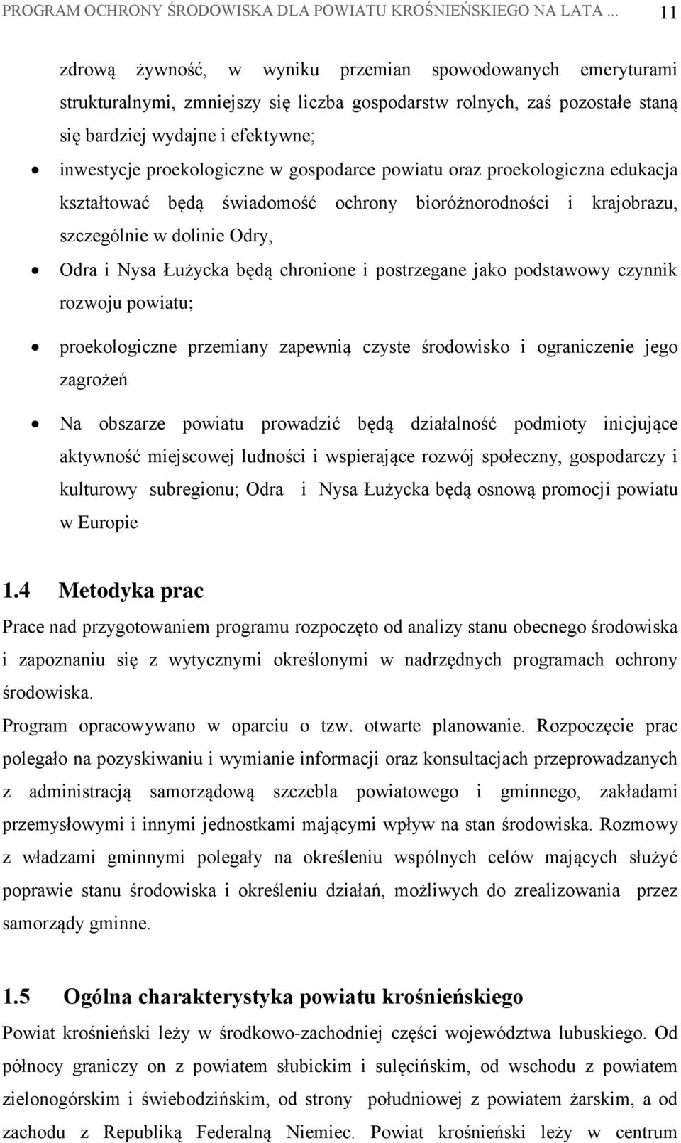 proekologiczne w gospodarce powiatu oraz proekologiczna edukacja kształtować będą świadomość ochrony bioróżnorodności i krajobrazu, szczególnie w dolinie Odry, Odra i Nysa Łużycka będą chronione i