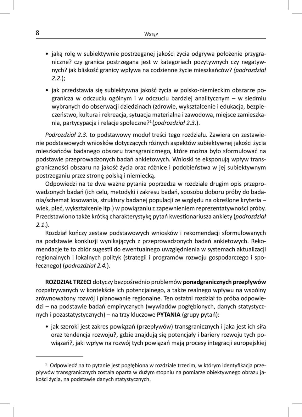 2.); jak przedstawia się subiektywna jakość życia w polsko-niemieckim obszarze pogranicza w odczuciu ogólnym i w odczuciu bardziej analitycznym w siedmiu wybranych do obserwacji dziedzinach (zdrowie,