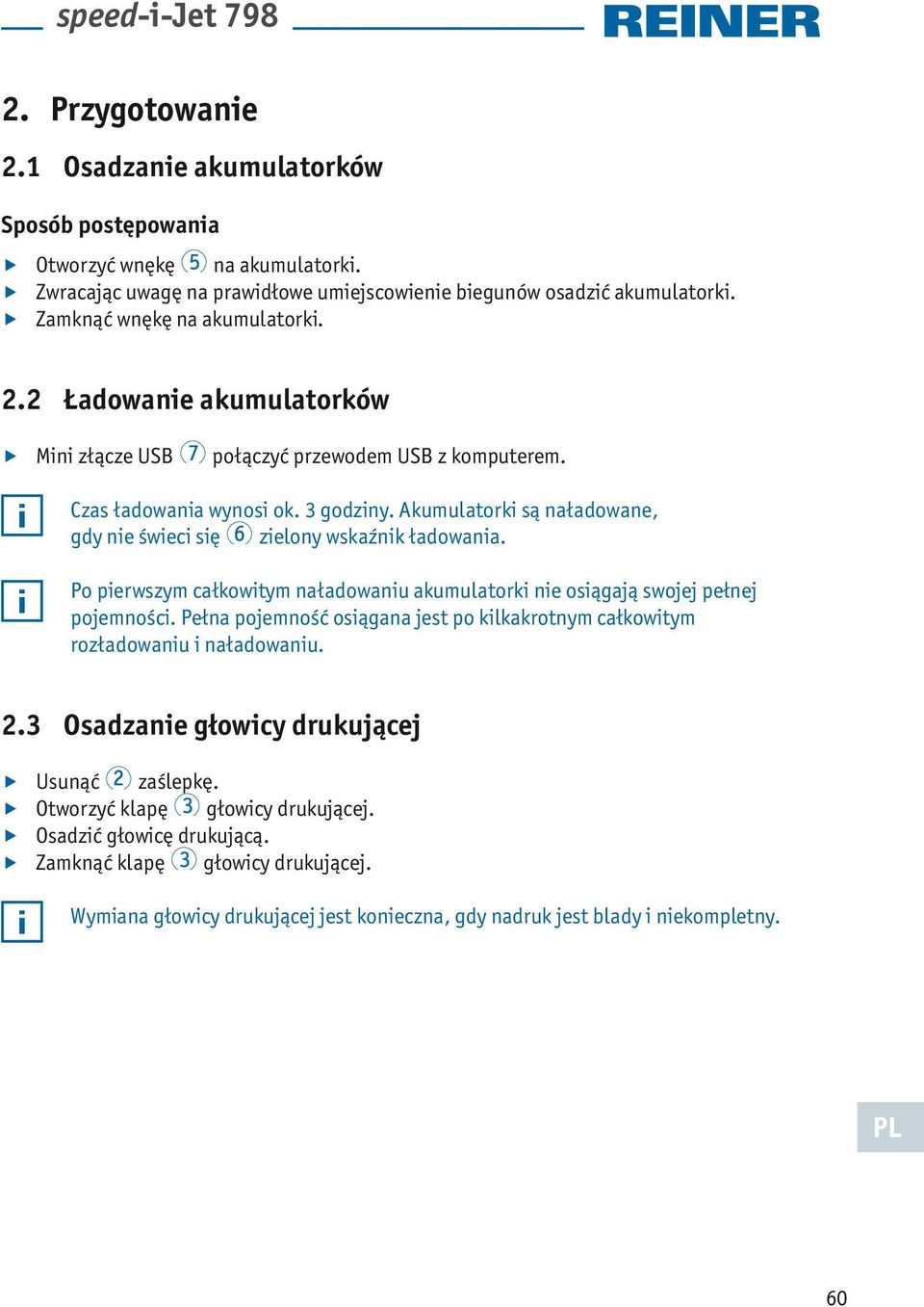 Akumulatorki są naładowane, gdy nie świeci się 6 zielony wskaźnik ładowania. Po pierwszym całkowitym naładowaniu akumulatorki nie osiągają swojej pełnej pojemności.