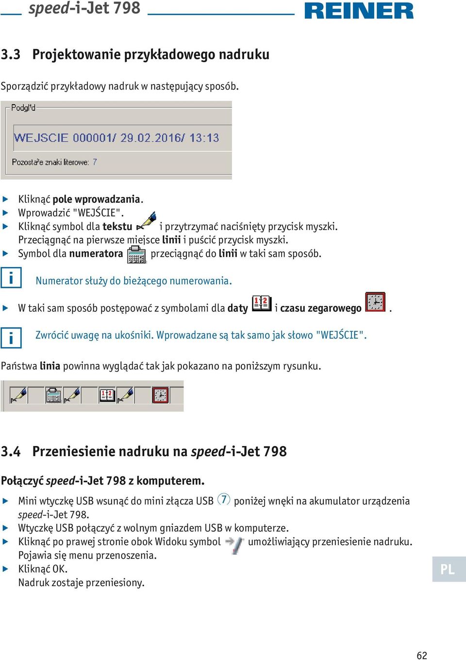 Numerator służy do bieżącego numerowania. W taki sam sposób postępować z symbolami dla daty i czasu zegarowego. Zwrócić uwagę na ukośniki. Wprowadzane są tak samo jak słowo "WEJŚCIE".