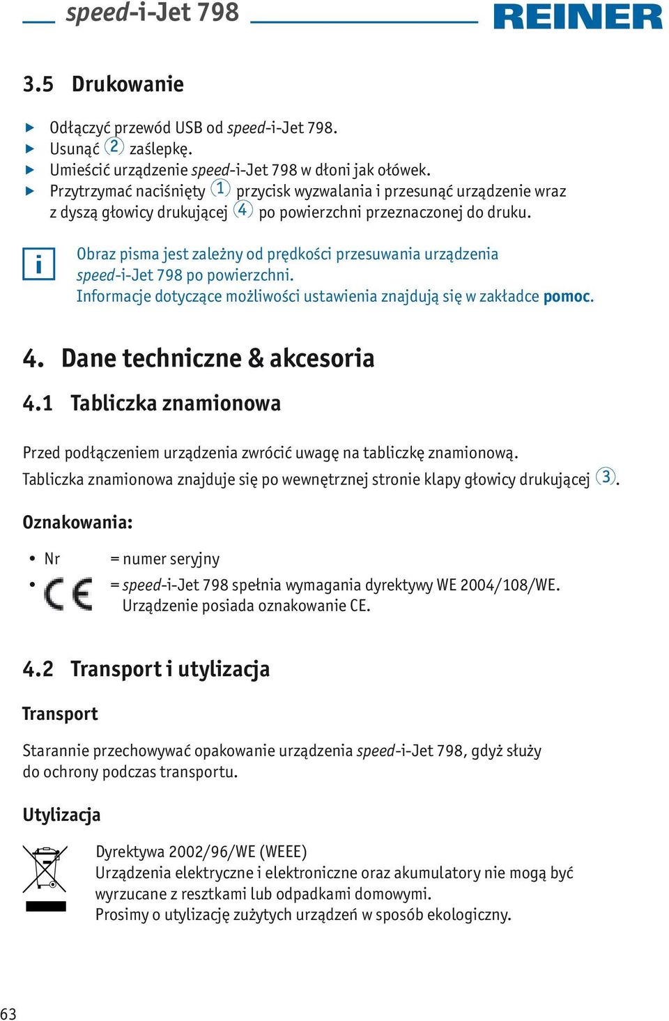 Obraz pisma jest zależny od prędkości przesuwania urządzenia speed-i-jet 798 po powierzchni. Informacje dotyczące możliwości ustawienia znajdują się w zakładce pomoc. 4. Dane techniczne & akcesoria 4.