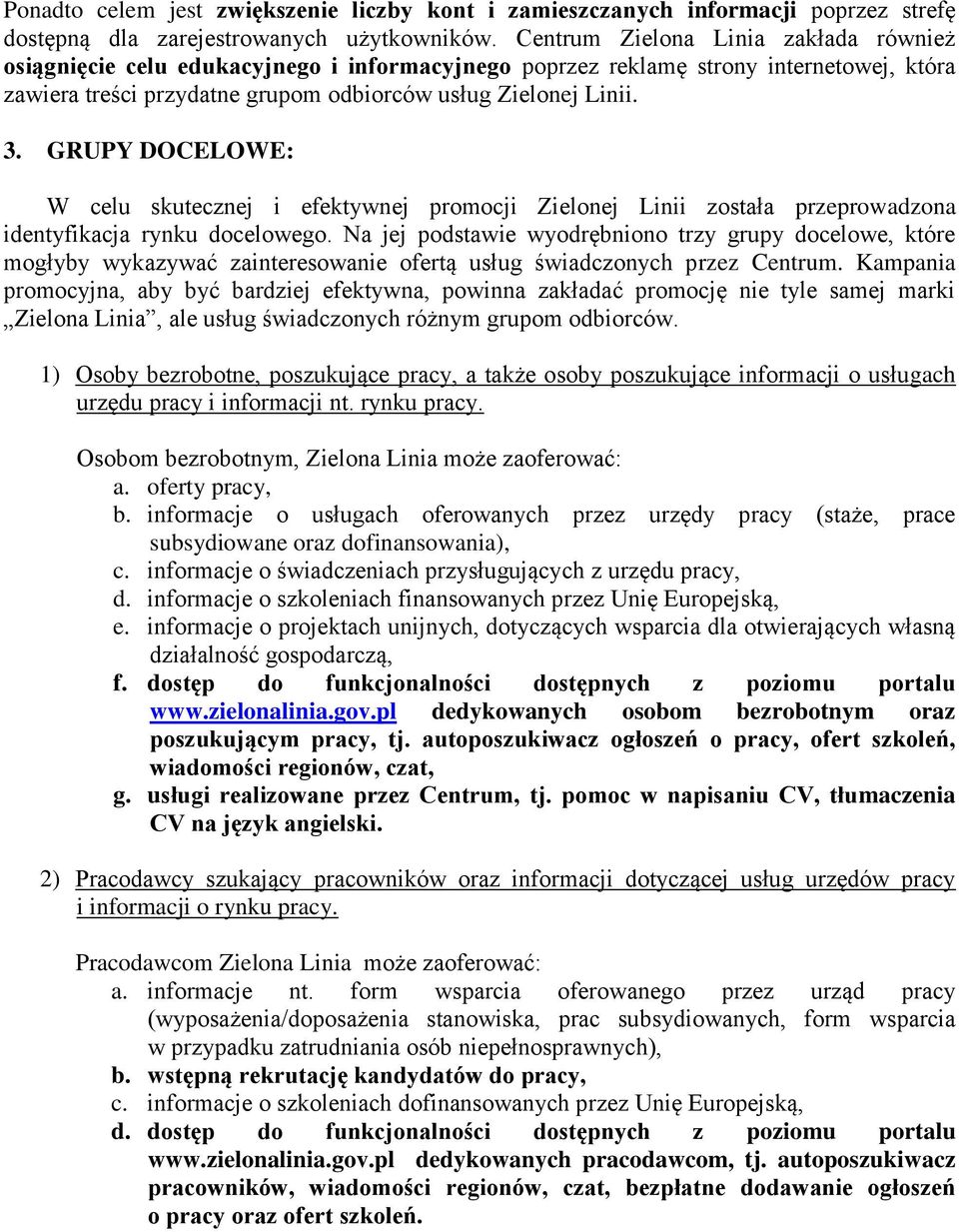 GRUPY DOCELOWE: W celu skutecznej i efektywnej promocji Zielonej Linii została przeprowadzona identyfikacja rynku docelowego.