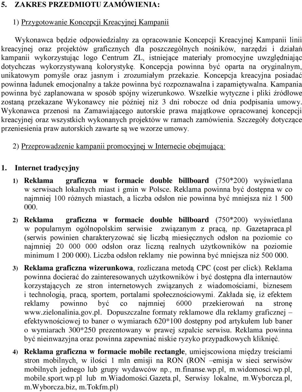 Koncepcja powinna być oparta na oryginalnym, unikatowym pomyśle oraz jasnym i zrozumiałym przekazie.