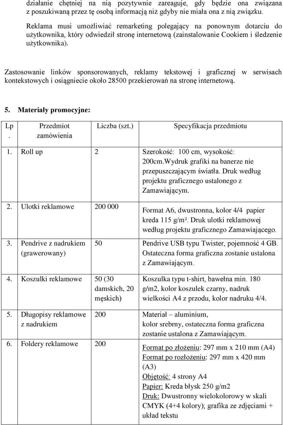 Zastosowanie linków sponsorowanych, reklamy tekstowej i graficznej w serwisach kontekstowych i osiągniecie około 28500 przekierowań na stronę internetową. 5. Materiały promocyjne: Lp.