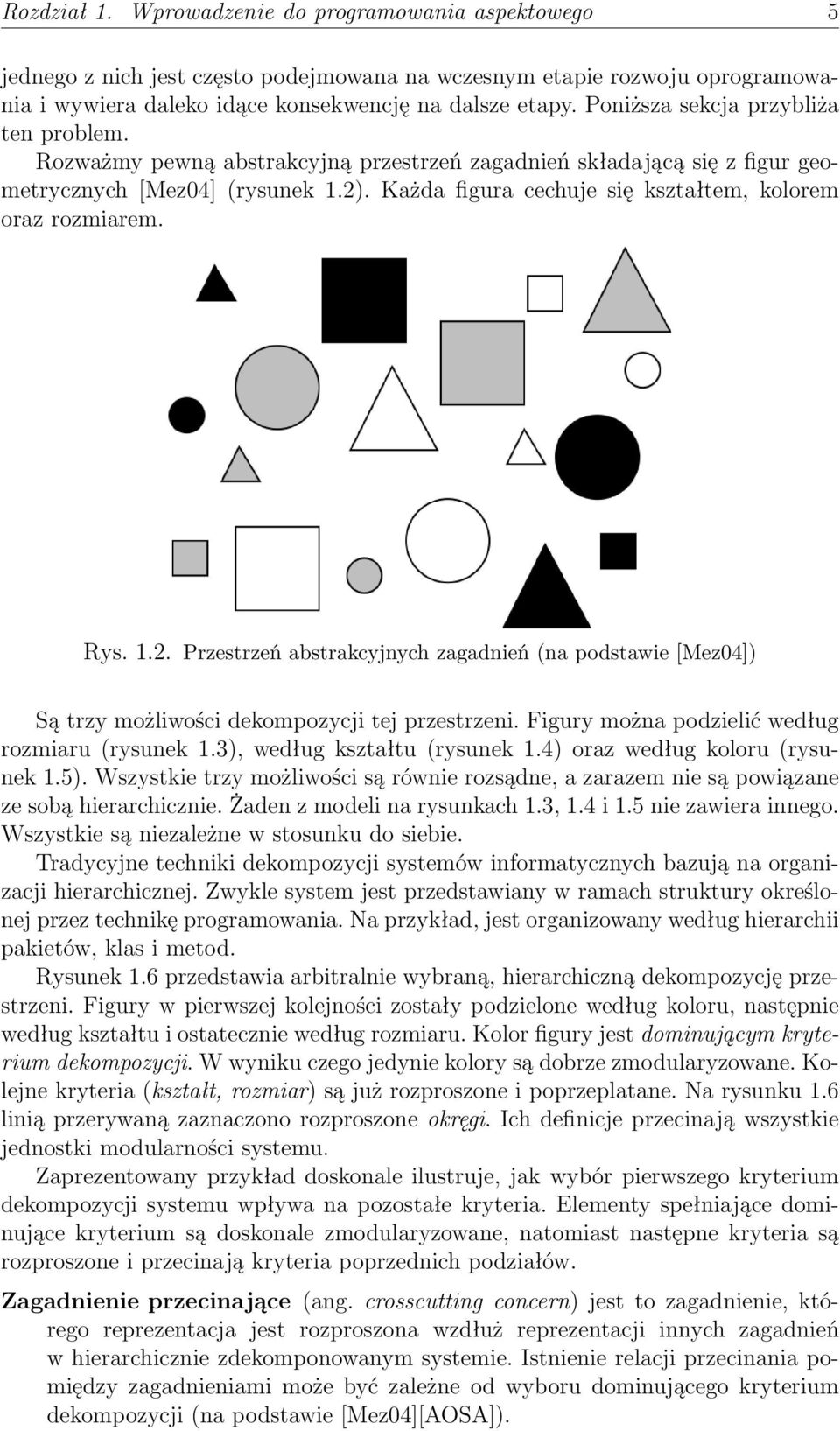 Każda figura cechuje się kształtem, kolorem oraz rozmiarem. Rys. 1.2. Przestrzeń abstrakcyjnych zagadnień (na podstawie [Mez04]) Są trzy możliwości dekompozycji tej przestrzeni.