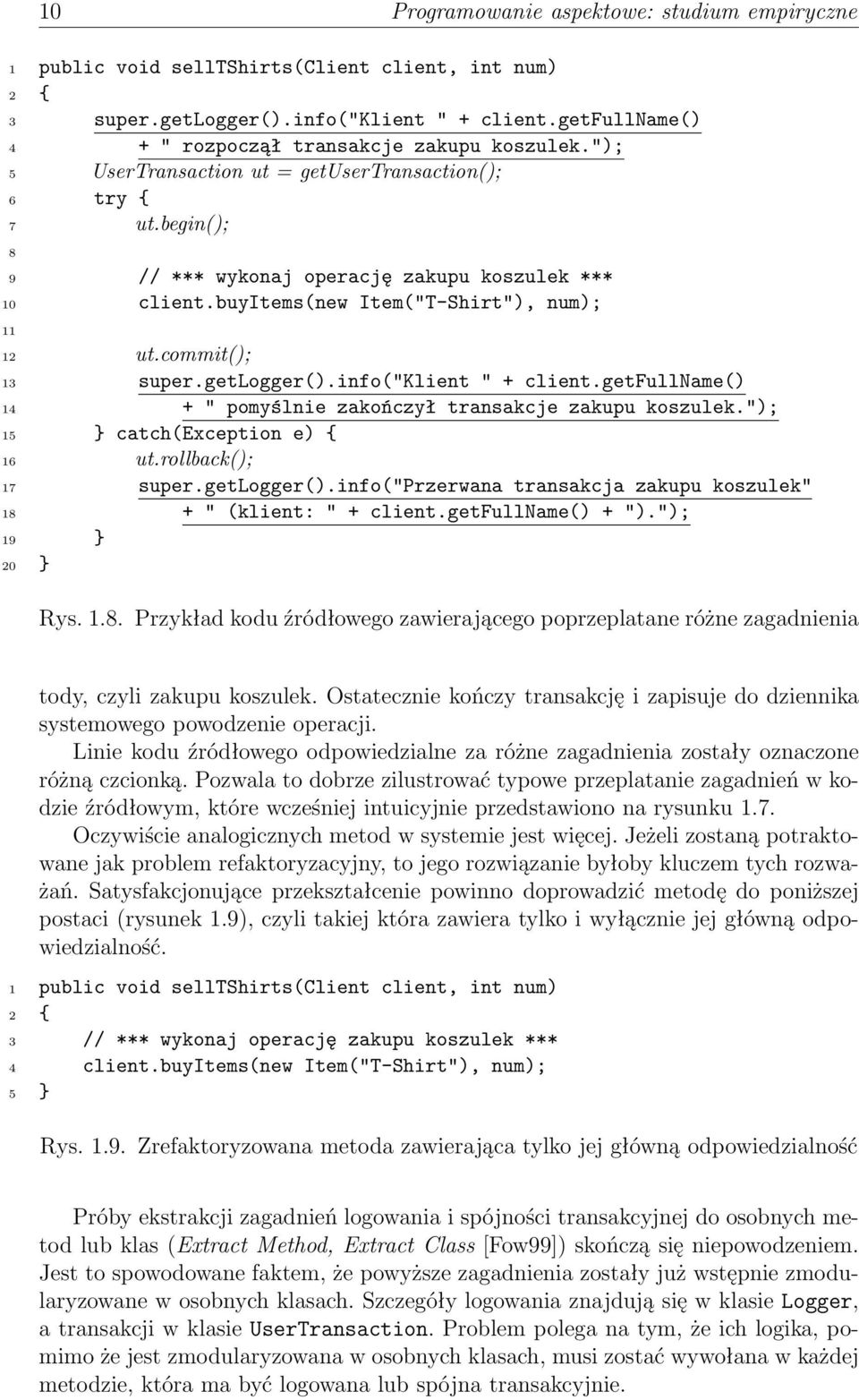 buyitems(new Item("T-Shirt"), num); 11 12 ut.commit(); 13 super.getlogger().info("klient " + client.getfullname() 14 + " pomyślnie zakończył transakcje zakupu koszulek.