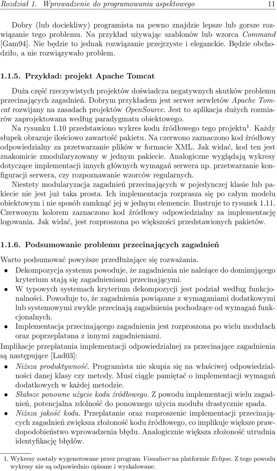 Przykład: projekt Apache Tomcat Duża część rzeczywistych projektów doświadcza negatywnych skutków problemu przecinających zagadnień.