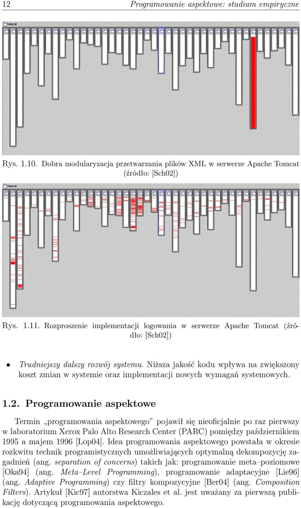 Niższa jakość kodu wpływa na zwiększony koszt zmian w systemie oraz implementacji nowych wymagań systemowych. 1.2.