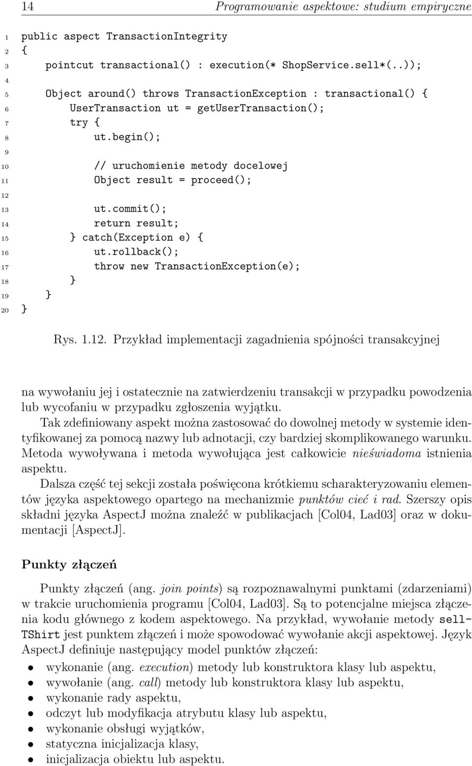 begin(); 9 10 // uruchomienie metody docelowej 11 Object result = proceed(); 12 13 ut.commit(); 14 return result; 15 } catch(exception e) { 16 ut.