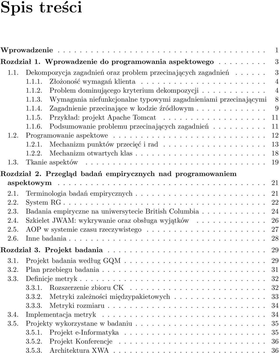 1.4. Zagadnienie przecinające w kodzie źródłowym............. 9 1.1.5. Przykład: projekt Apache Tomcat................... 11 1.1.6. Podsumowanie problemu przecinających zagadnień.......... 11 1.2.
