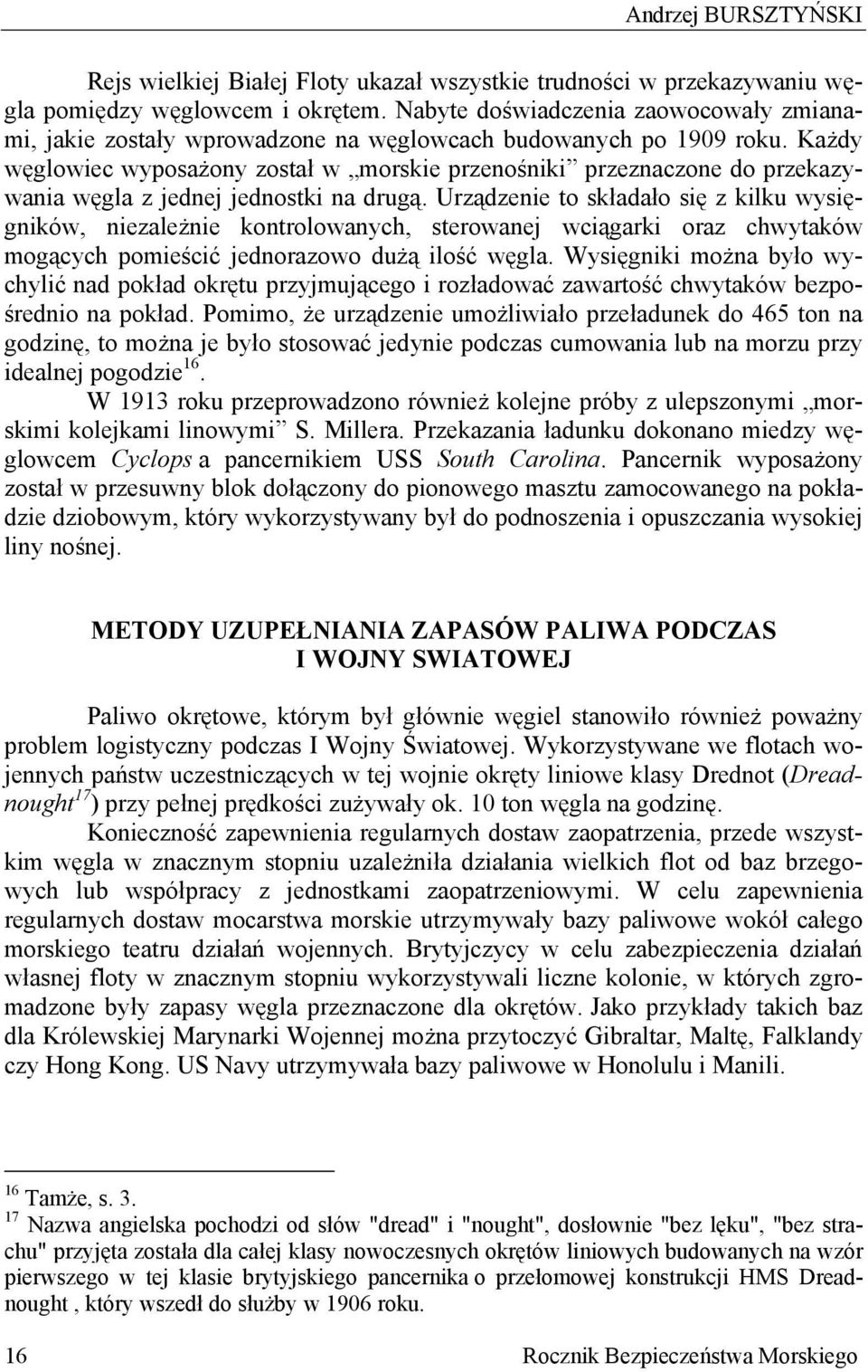 Każdy węglowiec wyposażony został w morskie przenośniki przeznaczone do przekazywania węgla z jednej jednostki na drugą.