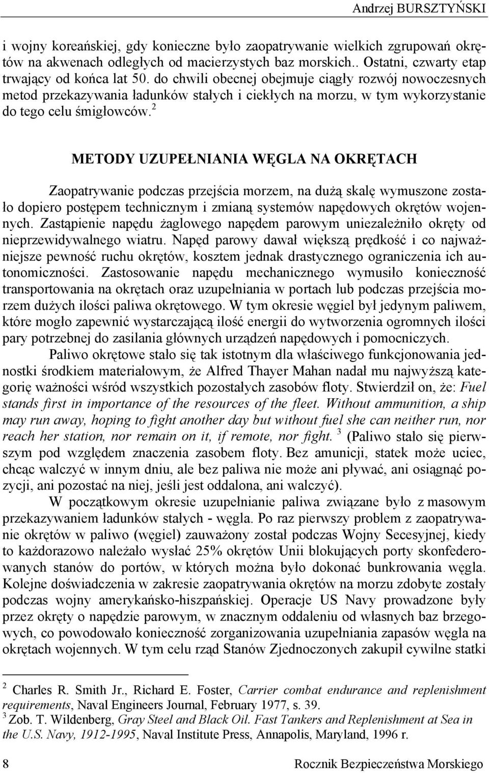 do chwili obecnej obejmuje ciągły rozwój nowoczesnych metod przekazywania ładunków stałych i ciekłych na morzu, w tym wykorzystanie do tego celu śmigłowców.