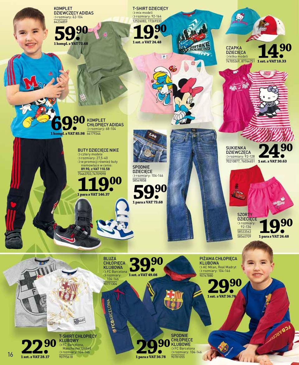 98 KOMPLET CHŁOPIĘCY ADIDAS rozmiary: 68-104 64179344 BUTY DZIECIĘCE NIKE cztery modele rozmiary: 27,5-40 w promocji również buty niemowlęce w cenie: 89.90, z VAT 110.58 75463703,74709098 119.