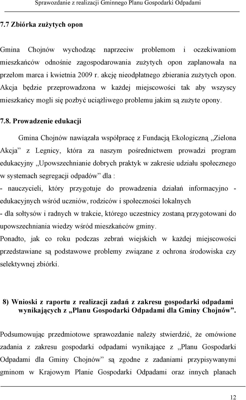 Prowadzenie edukacji Gmina Chojnów nawiązała współpracę z Fundacją Ekologiczną Zielona Akcja z Legnicy, która za naszym pośrednictwem prowadzi program edukacyjny Upowszechnianie dobrych praktyk w