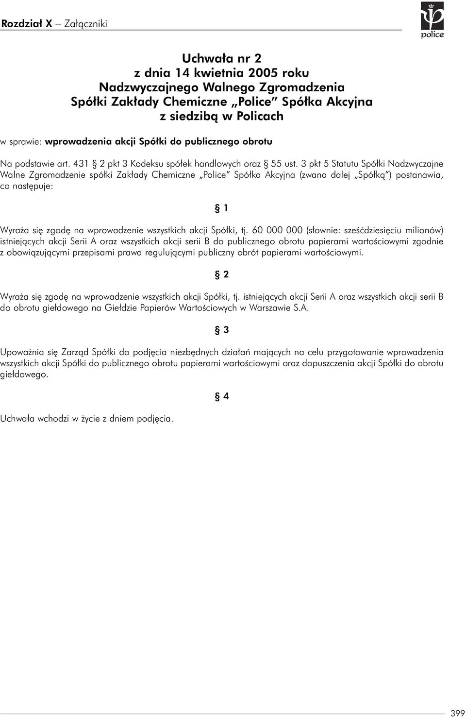 3 pkt 5 Statutu Spółki Nadzwyczajne Walne Zgromadzenie spółki Zakłady Chemiczne Police Spółka Akcyjna (zwana dalej Spółką ) postanawia, co następuje: 1 Wyraża się zgodę na wprowadzenie wszystkich