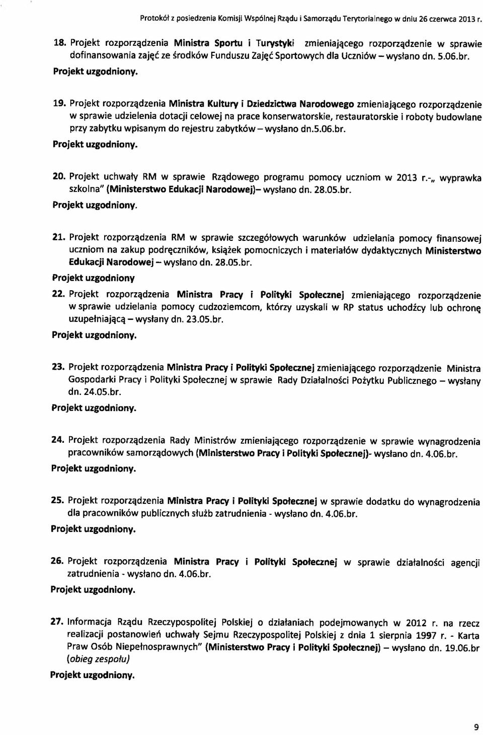 Projekt rozporządzena Mnstra przy sprae udzelena dotacj celoej zabytku psanym do Kultury na Dzedzcta Narodoego zmenającego rozporządzene prace konseratorske, restauratorske rejestru zabytkó ysłano dn.