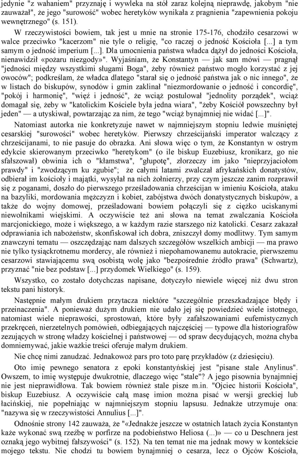 a tym samym o jedność imperium [...]. Dla umocnienia państwa władca dążył do jedności Kościoła, nienawidził «pożaru niezgody»".