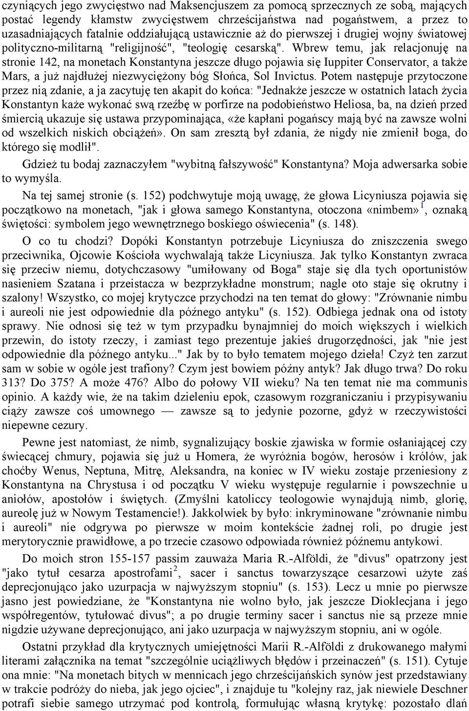 Wbrew temu, jak relacjonuję na stronie 142, na monetach Konstantyna jeszcze długo pojawia się Iuppiter Conservator, a także Mars, a już najdłużej niezwyciężony bóg Słońca, Sol Invictus.